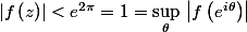 \left| f\left( z \right) \right|<{{e}^{2\pi }}=1=\underset{\theta }{\mathop{\sup }}\,\left| f\left( {{e}^{i\theta }} \right) \right|